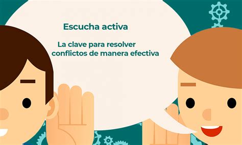 Escucha Activa Clave Para Resolver Conflictos Efectivamente