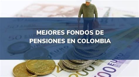 ᐉ Cuál es el mejor fondo de pensiones en Colombia 2022