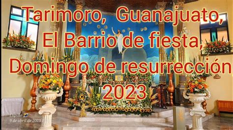 Tarimoro Guanajuato El Barrio de fiesta Domingo de resurrección