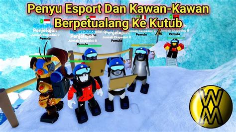 Jalan Jalan Ke Kutub Bersama Penyu Esport Dan Kawan Kawan Di Roblox