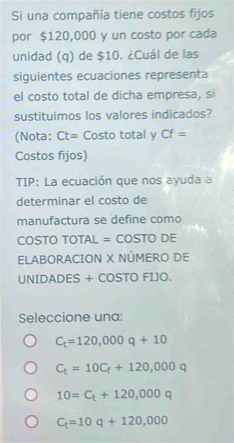 Si una compañía tiene costos fijos por 120 000 y un costo por cada