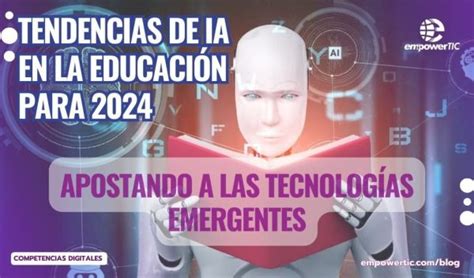 Tendencias de IA en la educación para 2024 apostando a las tecnologías