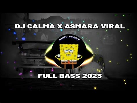 DJ CALMA X ASMARA VIRAL FULL BASS 2023 YouTube