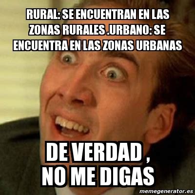 Meme No Me Digas Rural Se Encuentran En Las Zonas Rurales Urbano