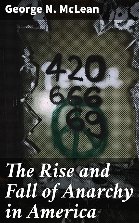 The Rise And Fall Of Anarchy In America From Its Incipient Stage To