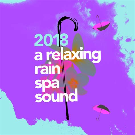 2018a Relaxing Rain Spa Sound Album By Rain Spa Spotify