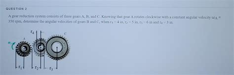 Solved QUESTION 2 A Gear Reduction System Consists Of Three Chegg