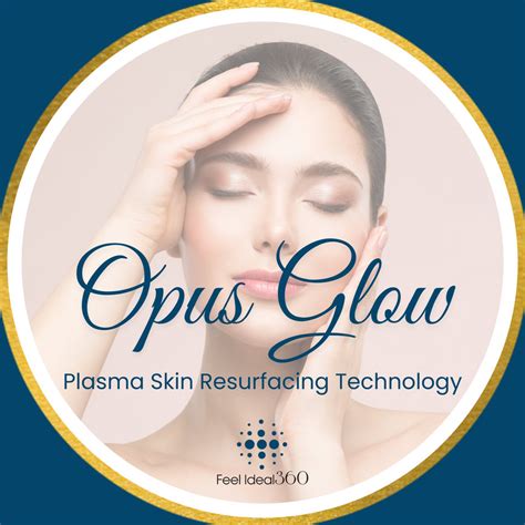 Opus Glow Skin Treatment Feel Ideal 360 Med Spa Southlake TX