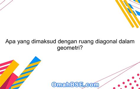 Apa Yang Dimaksud Dengan Ruang Diagonal Dalam Geometri Omahbse