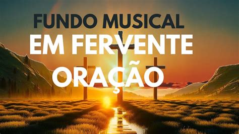 Fundo Musical Para Fazer Ora O Profundo Em Fervente Ora O Youtube