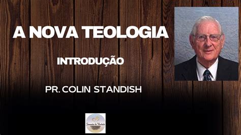 A NOVA TEOLOGIA INTRODUÇÃO PR COLIN STANDISH YouTube