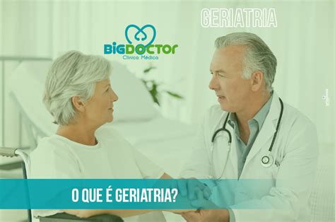 O que é Geriatria Clínica Big Doctor