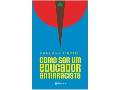 Como Ser Um Educador Antirracista B Rbara Carine