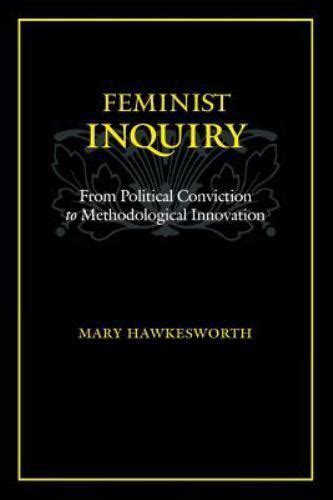 Feminist Inquiry From Political Conviction To Methodological