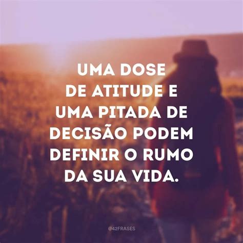 46 Frases De Atitude Para Quem Sabe Onde Quer Chegar