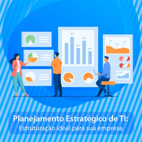 Planejamento Estratégico De Ti Estruturação Ideal Para A Sua Empresa