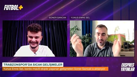 Trabzonspor Da Transfer Hamlesi Yunus Emre Sel Soner Sancak Youtube