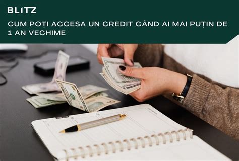 Cum poți accesa un credit când ai mai puțin de 1 an vechime