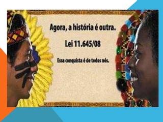 Inserãão da cultura e histã³ria afro brasileira e indãgena PPT