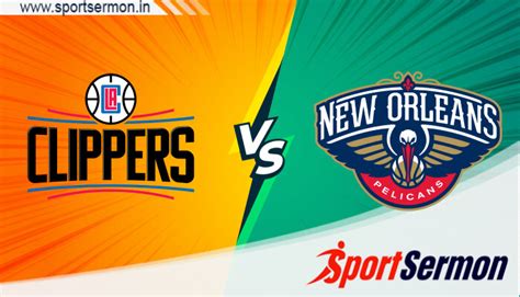 Los Angeles Clippers Vs New Orleans Pelicans Prediction Nba