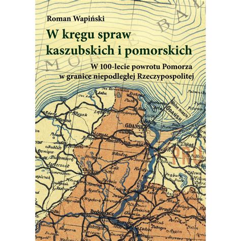 W kręgu spraw kaszubskich i pomorskich W 100 lecie powrotu Pomorza w