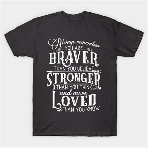 Always Remember You Are Braver Than You Believe Get Well Soon T Shirt Teepublic