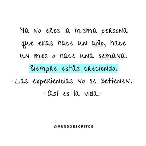 Ya No Eres La Misma Persona Que Eras Hace Un A O Hace Un Mes O Hace