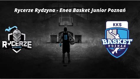 U11M Rycerze Rydzyna Enea Basket Junior Poznań YouTube