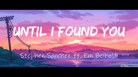 Stephen Sanchez Until I Found You Lyrics Ft Em Beihold Youtube