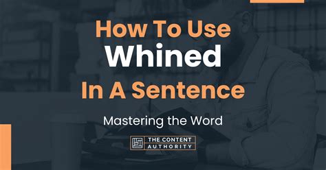 How To Use "Whined" In A Sentence: Mastering the Word