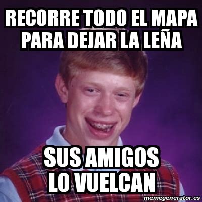 Meme Bad Luck Brian Recorre Todo El Mapa Para Dejar La Le A Sus