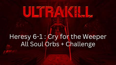 Ultrakill Heresy 6 1 Cry For The Weeper All Soul Orbs Challenge