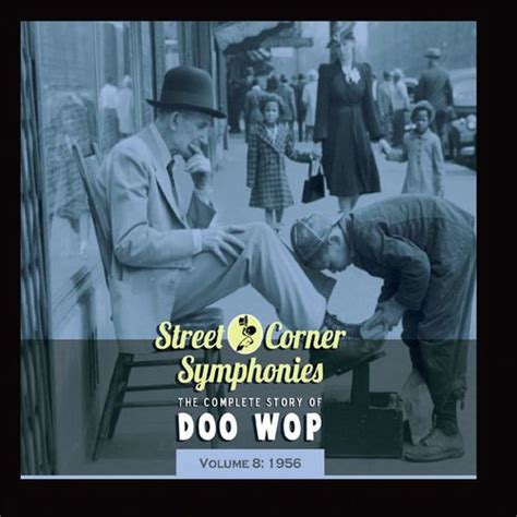 Street Corner Symphonies The Complete Story Of Doo Wop Vol