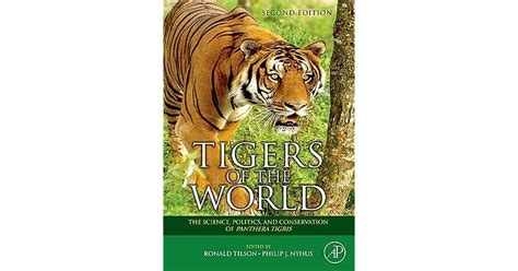 Tigers Of The World The Science Politics And Conservation Of