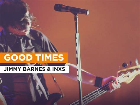 Watch Good Times In The Style Of Jimmy Barnes INXS Prime Video