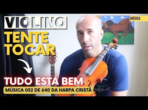 Hino Tudo Est Bem Da Harpa Crist No Violino Hino Youtube