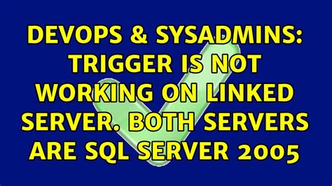 Devops Sysadmins Trigger Is Not Working On Linked Server Both