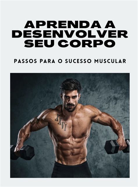 Aprenda A Desenvolver Sua Massa Muscular