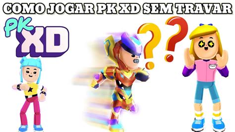 PK XD COMO JOGAR PK XD SEM TRAVAR YouTube