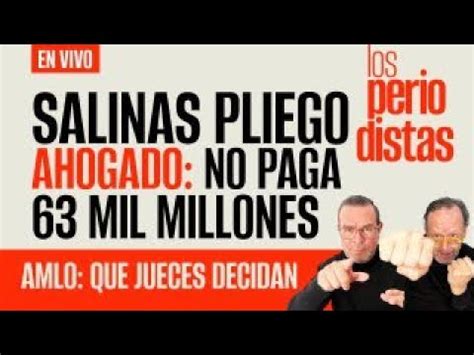 EnVivo LosPeriodistas Salinas Pliego Ahogado No Paga 63 Mil Mdp