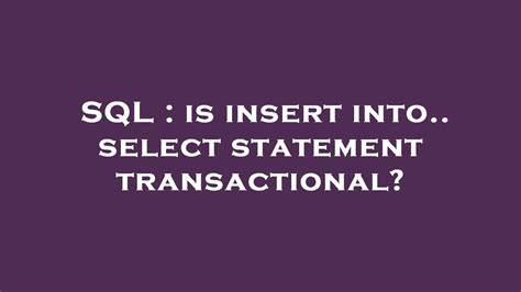 Sql Is Insert Into Select Statement Transactional Youtube