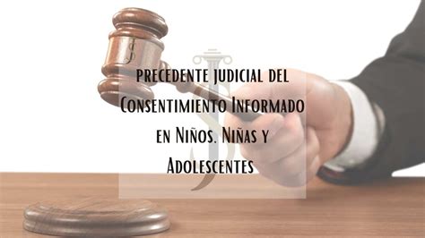 Precedente Judicial Consentimiento Informado En Ni Os Ni As Y