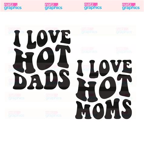 I Love Hot Moms Png I Love Hot Dads Svg Dxf Trendy Fathers Day Png