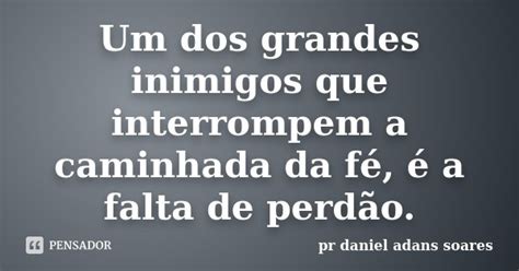 Um Dos Grandes Inimigos Que Interrompem Pr Daniel Adans Soares