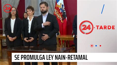 Presidente Boric promulgó la Ley Nain Retamal 24 Horas TVN Chile