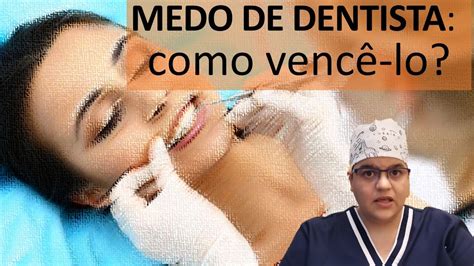 Medo De Dentista Como Vencer Este Medo E Conseguir O Sorriso Dos