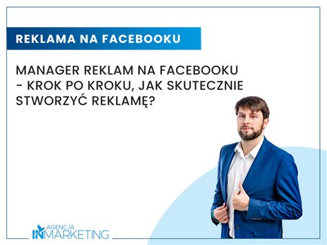 Mened Er Reklam Na Facebooku Krok Po Kroku Jak Skutecznie Stworzy