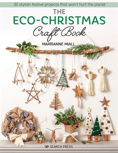 The Eco Christmas Craft Book Eco Friendly Christmas Decorations Eco