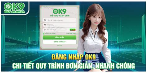 Đăng Nhập Ok9 Chi Tiết Quy Trình Đơn Giản Nhanh Chóng