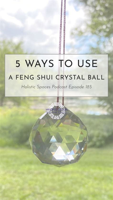 Episode 185 5 Ways To Use A Feng Shui Crystal Ball Artofit